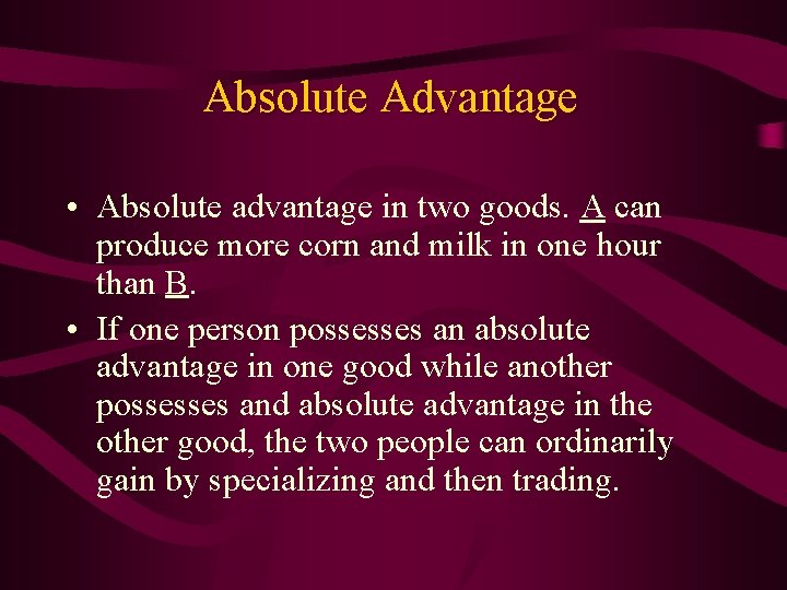 Absolute Advantage • Absolute advantage in two goods. A can produce more corn and