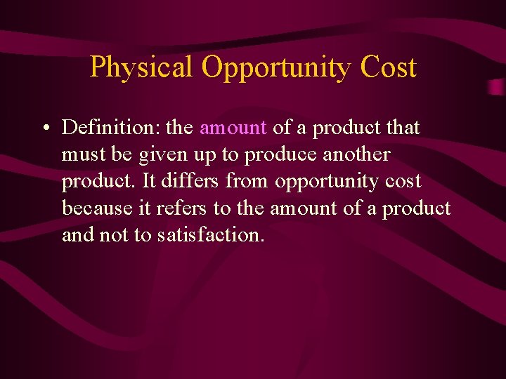 Physical Opportunity Cost • Definition: the amount of a product that must be given