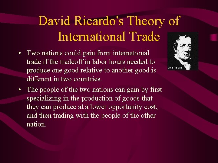 David Ricardo's Theory of International Trade • Two nations could gain from international trade