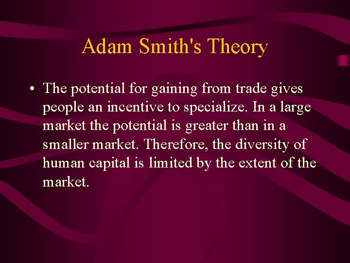 Adam Smith's Theory • The potential for gaining from trade gives people an incentive