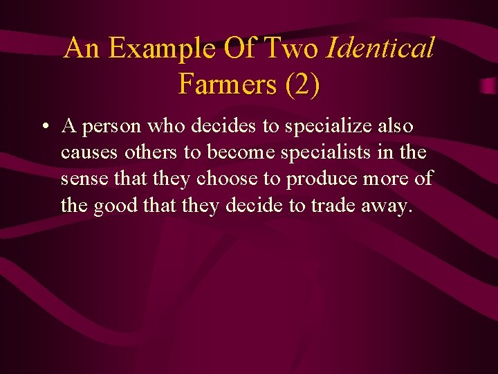 An Example Of Two Identical Farmers (2) • A person who decides to specialize