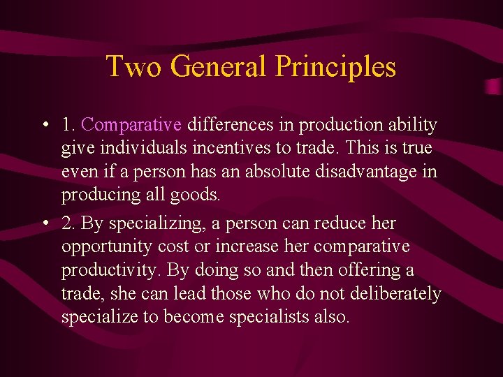 Two General Principles • 1. Comparative differences in production ability give individuals incentives to
