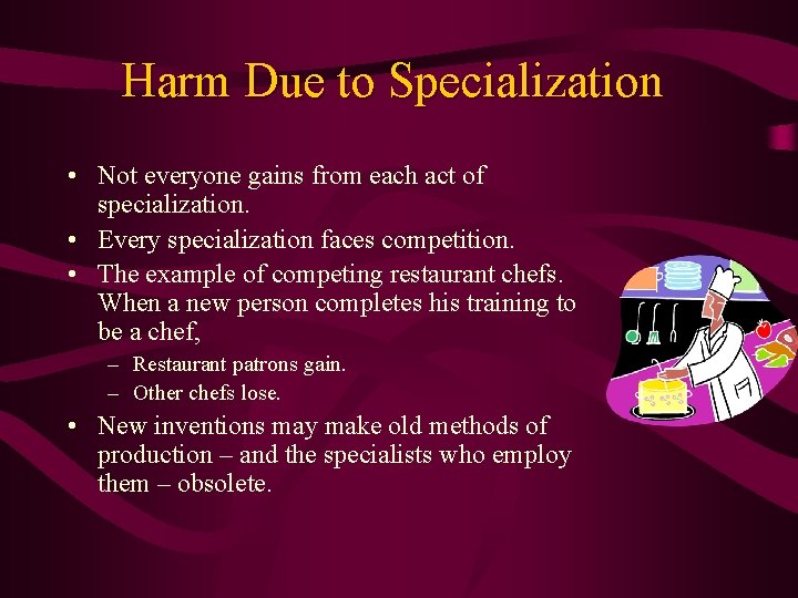 Harm Due to Specialization • Not everyone gains from each act of specialization. •