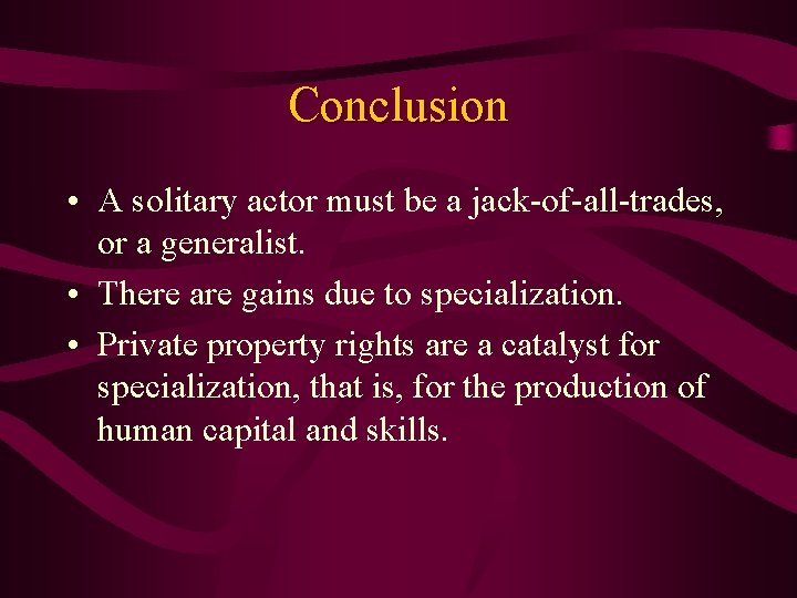Conclusion • A solitary actor must be a jack-of-all-trades, or a generalist. • There