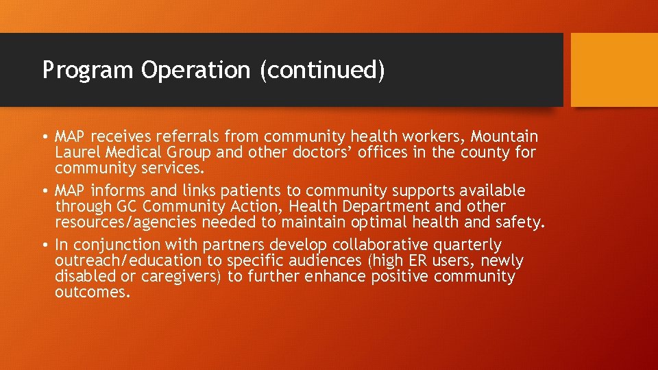 Program Operation (continued) • MAP receives referrals from community health workers, Mountain Laurel Medical