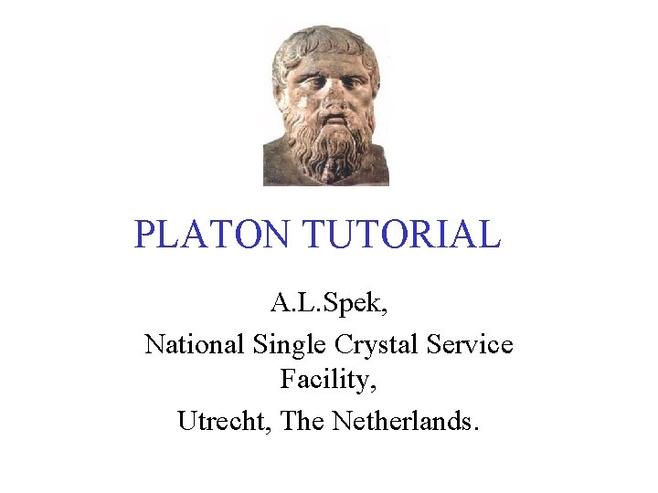 PLATON TUTORIAL A. L. Spek, National Single Crystal Service Facility, Utrecht, The Netherlands. 