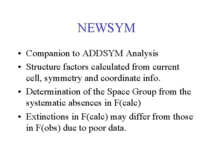 NEWSYM • Companion to ADDSYM Analysis • Structure factors calculated from current cell, symmetry