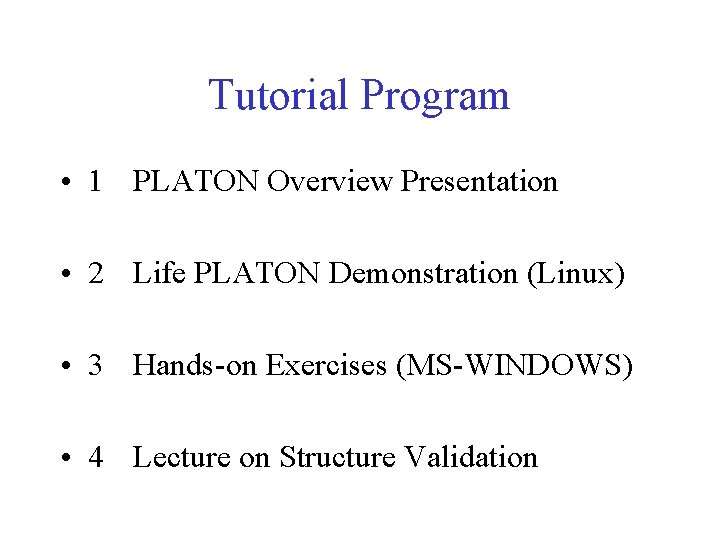 Tutorial Program • 1 PLATON Overview Presentation • 2 Life PLATON Demonstration (Linux) •