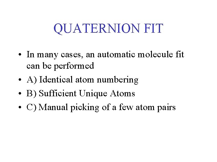 QUATERNION FIT • In many cases, an automatic molecule fit can be performed •