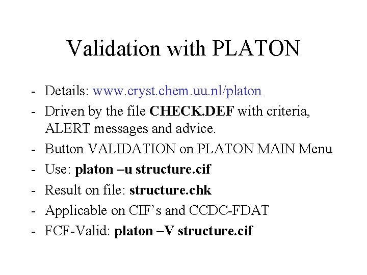 Validation with PLATON - Details: www. cryst. chem. uu. nl/platon - Driven by the