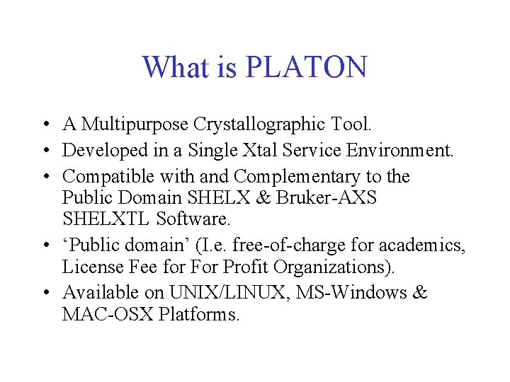 What is PLATON • A Multipurpose Crystallographic Tool. • Developed in a Single Xtal