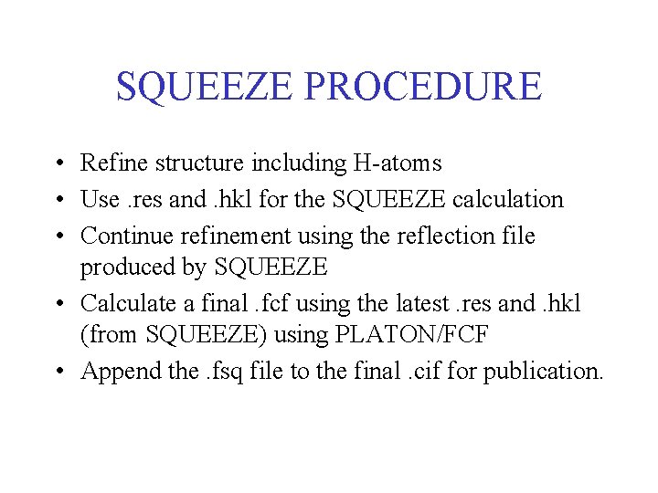 SQUEEZE PROCEDURE • Refine structure including H-atoms • Use. res and. hkl for the