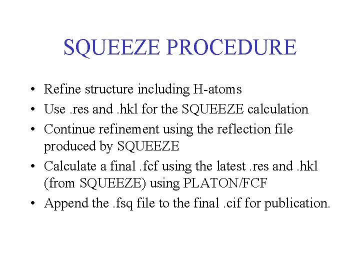 SQUEEZE PROCEDURE • Refine structure including H-atoms • Use. res and. hkl for the