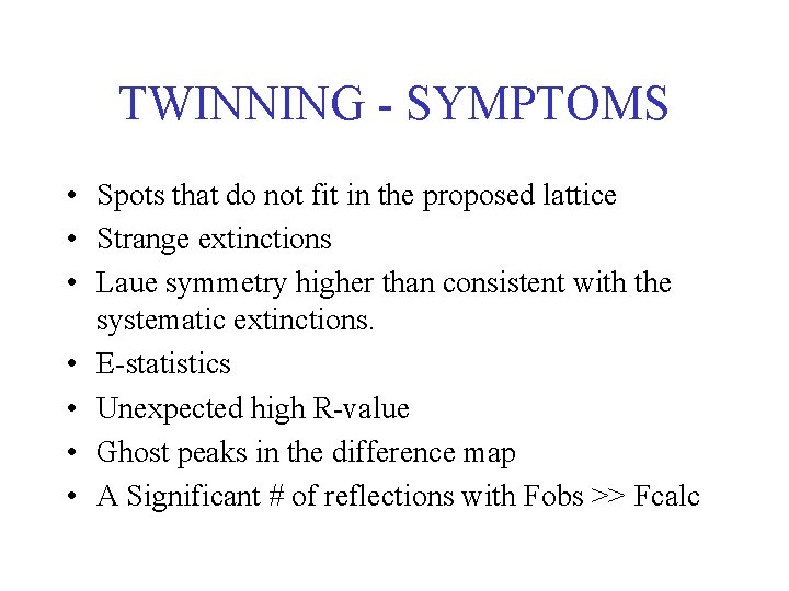 TWINNING - SYMPTOMS • Spots that do not fit in the proposed lattice •