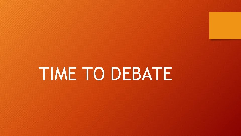 TIME TO DEBATE 