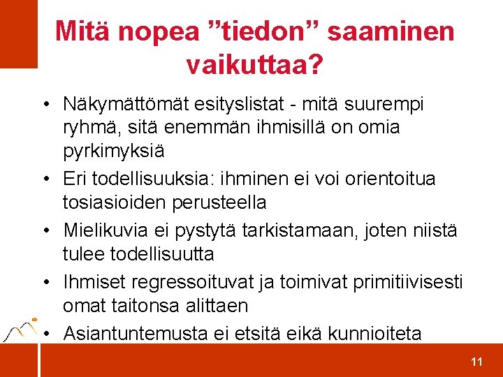 Mitä nopea ”tiedon” saaminen vaikuttaa? • Näkymättömät esityslistat - mitä suurempi ryhmä, sitä enemmän