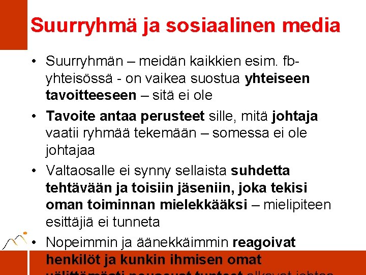 Suurryhmä ja sosiaalinen media • Suurryhmän – meidän kaikkien esim. fbyhteisössä - on vaikea