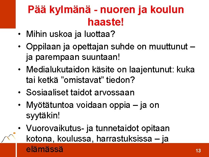 Pää kylmänä - nuoren ja koulun haaste! • Mihin uskoa ja luottaa? • Oppilaan