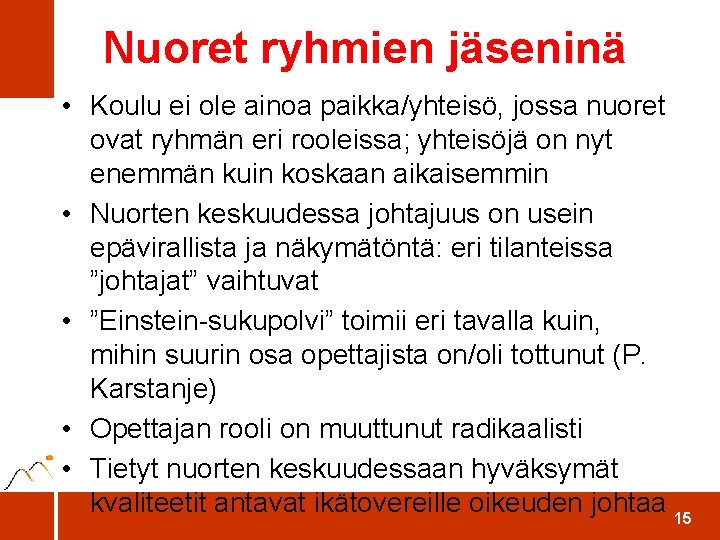 Nuoret ryhmien jäseninä • Koulu ei ole ainoa paikka/yhteisö, jossa nuoret ovat ryhmän eri