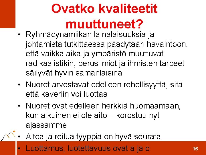 Ovatko kvaliteetit muuttuneet? • Ryhmädynamiikan lainalaisuuksia ja johtamista tutkittaessa päädytään havaintoon, että vaikka aika