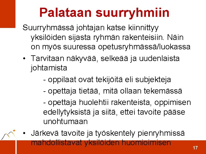 Palataan suurryhmiin Suurryhmässä johtajan katse kiinnittyy yksilöiden sijasta ryhmän rakenteisiin. Näin on myös suuressa