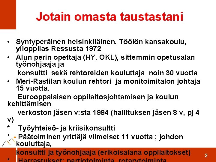 Jotain omasta taustastani • Syntyperäinen helsinkiläinen. Töölön kansakoulu, ylioppilas Ressusta 1972 • Alun perin