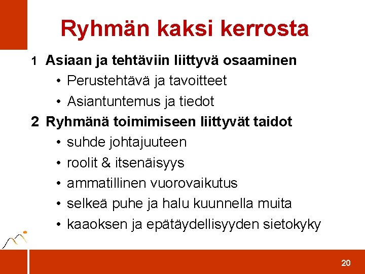 Ryhmän kaksi kerrosta 1 Asiaan ja tehtäviin liittyvä osaaminen • Perustehtävä ja tavoitteet •