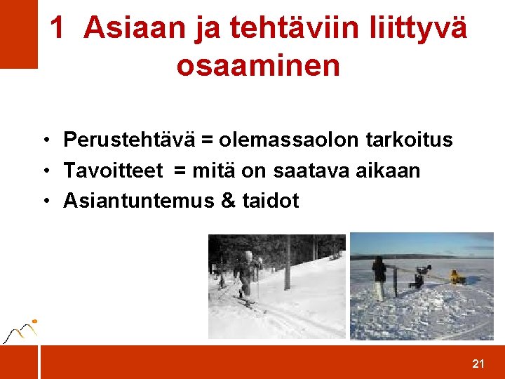 1 Asiaan ja tehtäviin liittyvä osaaminen • Perustehtävä = olemassaolon tarkoitus • Tavoitteet =