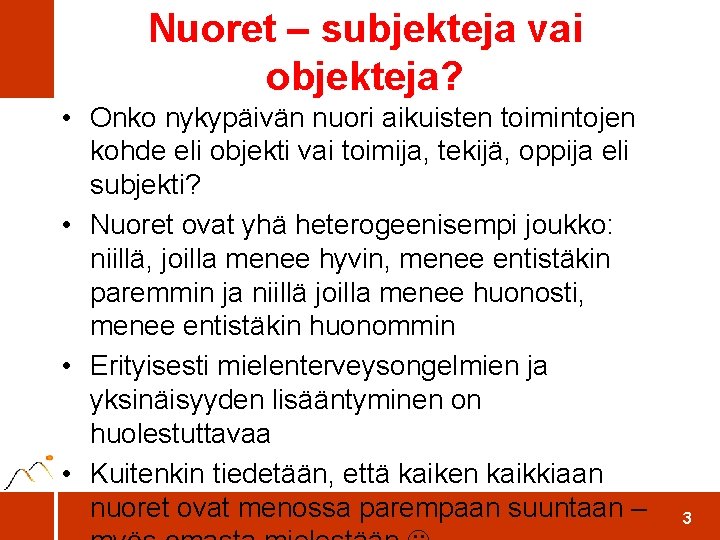 Nuoret – subjekteja vai objekteja? • Onko nykypäivän nuori aikuisten toimintojen kohde eli objekti