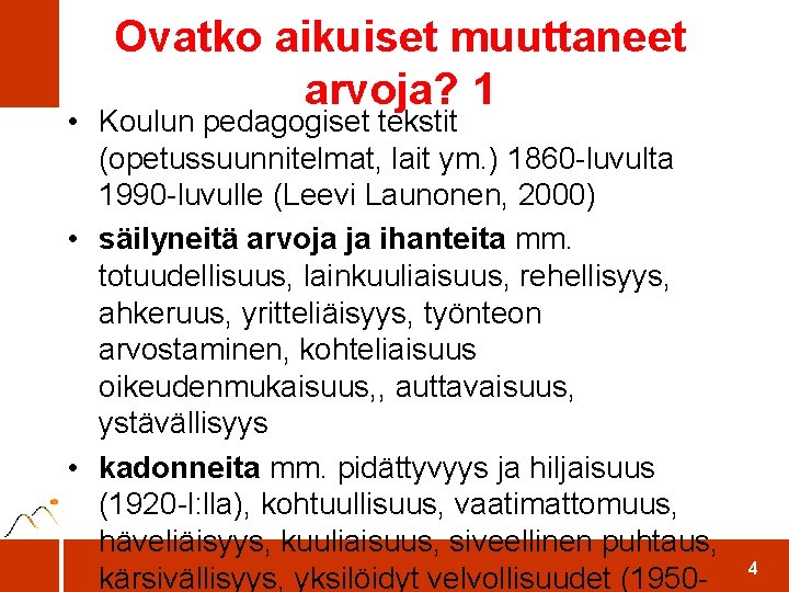 Ovatko aikuiset muuttaneet arvoja? 1 • Koulun pedagogiset tekstit (opetussuunnitelmat, lait ym. ) 1860