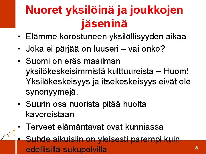 Nuoret yksilöinä ja joukkojen jäseninä • Elämme korostuneen yksilöllisyyden aikaa • Joka ei pärjää