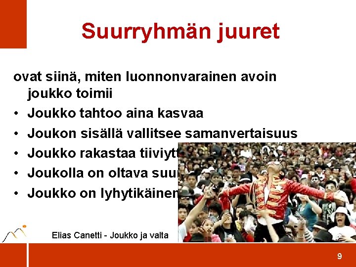 Suurryhmän juuret ovat siinä, miten luonnonvarainen avoin joukko toimii • Joukko tahtoo aina kasvaa