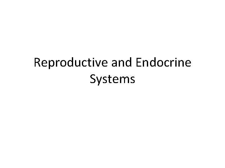 Reproductive and Endocrine Systems 