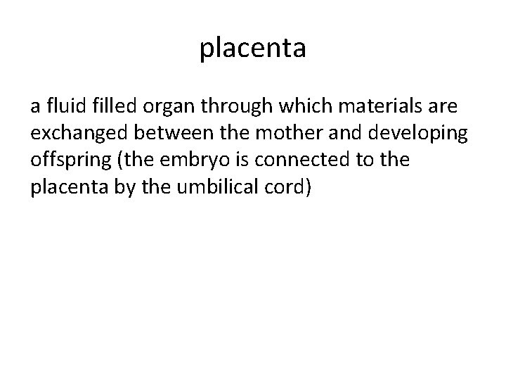 placenta a fluid filled organ through which materials are exchanged between the mother and