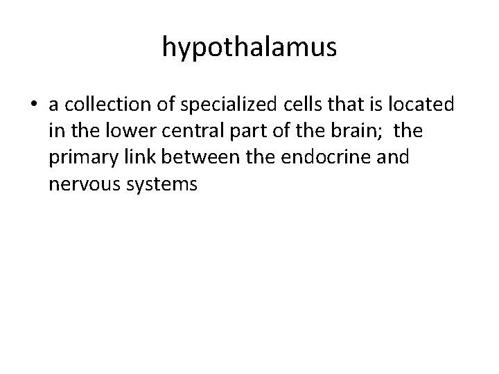 hypothalamus • a collection of specialized cells that is located in the lower central