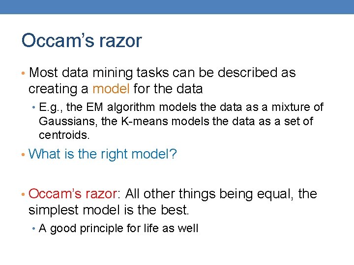 Occam’s razor • Most data mining tasks can be described as creating a model
