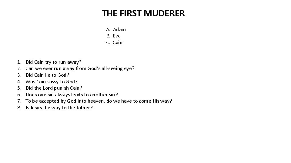 THE FIRST MUDERER A. Adam B. Eve C. Cain 1. 2. 3. 4. 5.