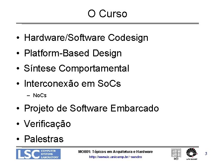 O Curso • Hardware/Software Codesign • Platform-Based Design • Síntese Comportamental • Interconexão em
