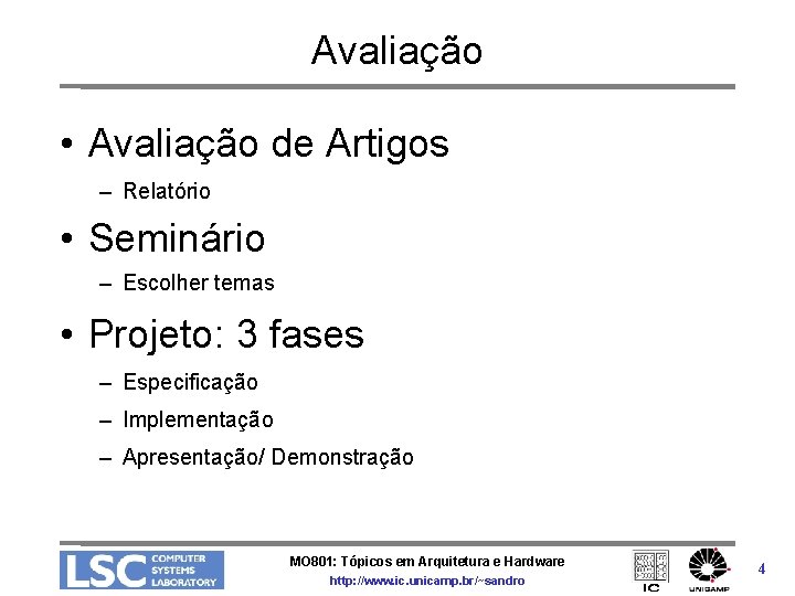 Avaliação • Avaliação de Artigos – Relatório • Seminário – Escolher temas • Projeto: