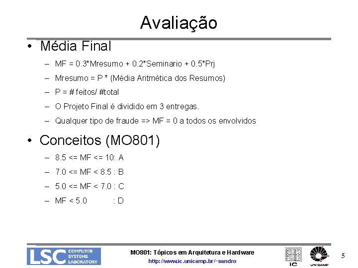 Avaliação • Média Final – MF = 0. 3*Mresumo + 0. 2*Seminario + 0.