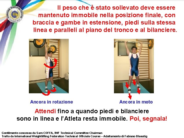 Il peso che è stato sollevato deve essere mantenuto immobile nella posizione finale, con