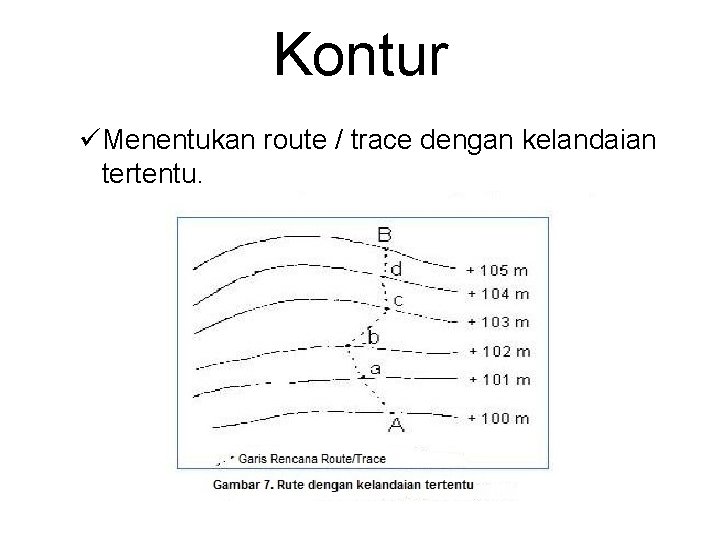 Kontur üMenentukan route / trace dengan kelandaian tertentu. 