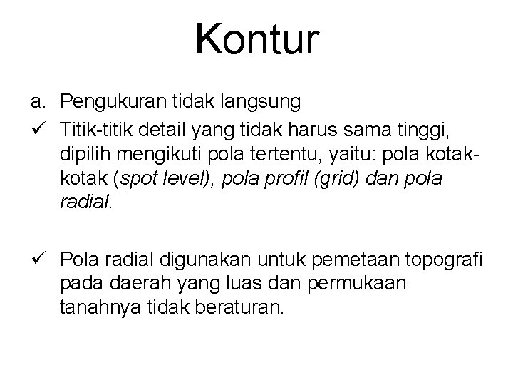 Kontur a. Pengukuran tidak langsung ü Titik-titik detail yang tidak harus sama tinggi, dipilih