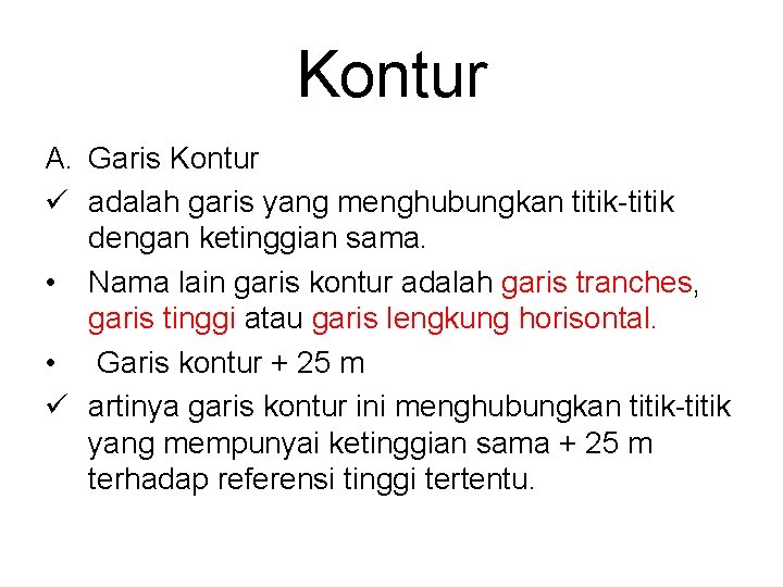 Kontur A. Garis Kontur ü adalah garis yang menghubungkan titik-titik dengan ketinggian sama. •