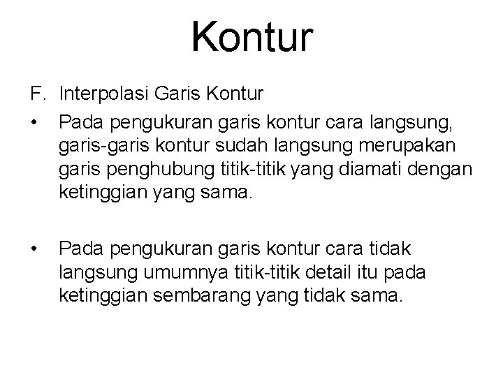 Kontur F. Interpolasi Garis Kontur • Pada pengukuran garis kontur cara langsung, garis-garis kontur