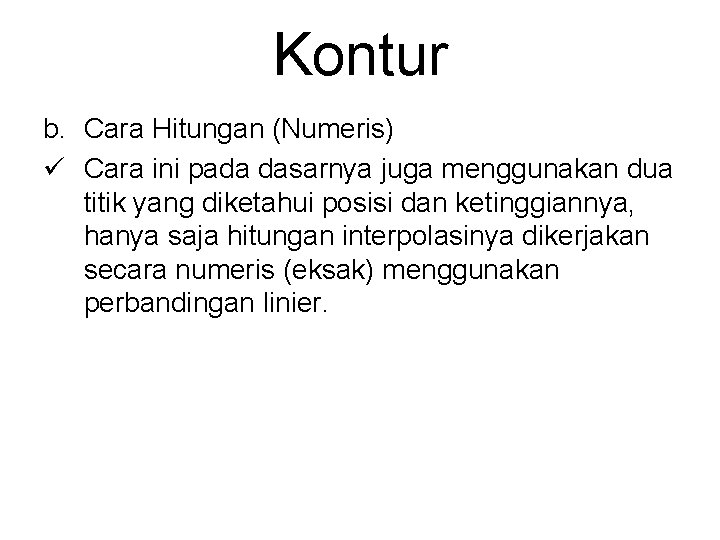 Kontur b. Cara Hitungan (Numeris) ü Cara ini pada dasarnya juga menggunakan dua titik