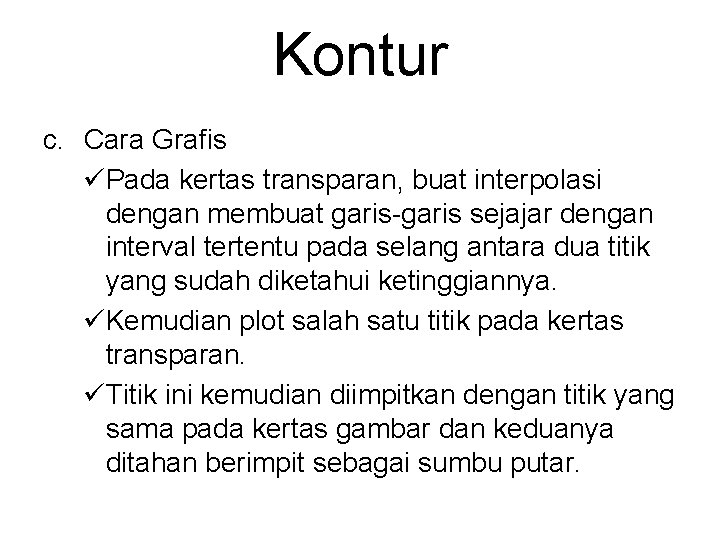 Kontur c. Cara Grafis üPada kertas transparan, buat interpolasi dengan membuat garis-garis sejajar dengan