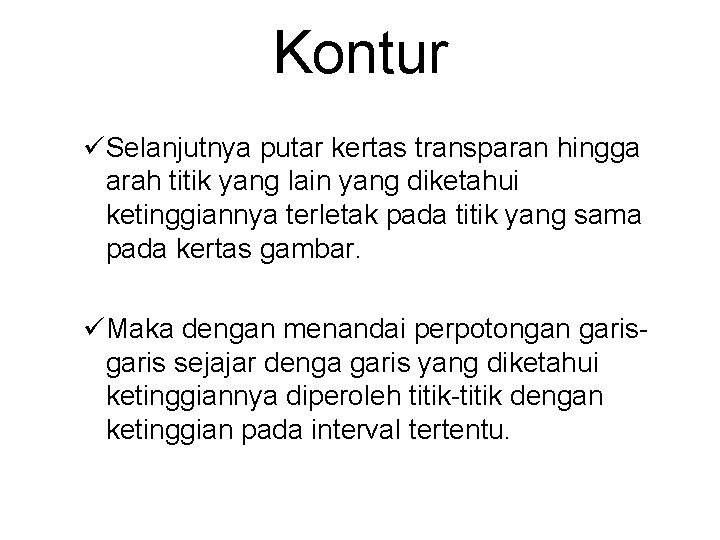 Kontur üSelanjutnya putar kertas transparan hingga arah titik yang lain yang diketahui ketinggiannya terletak