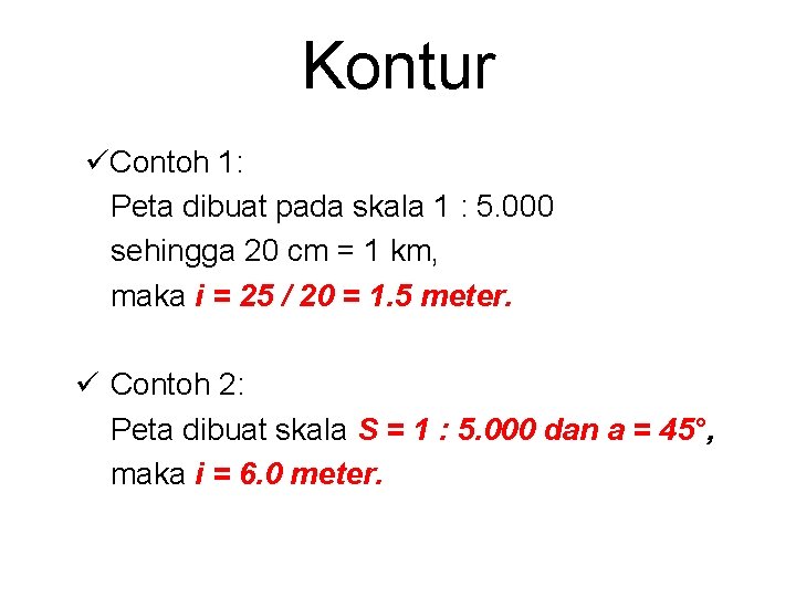 Kontur üContoh 1: Peta dibuat pada skala 1 : 5. 000 sehingga 20 cm