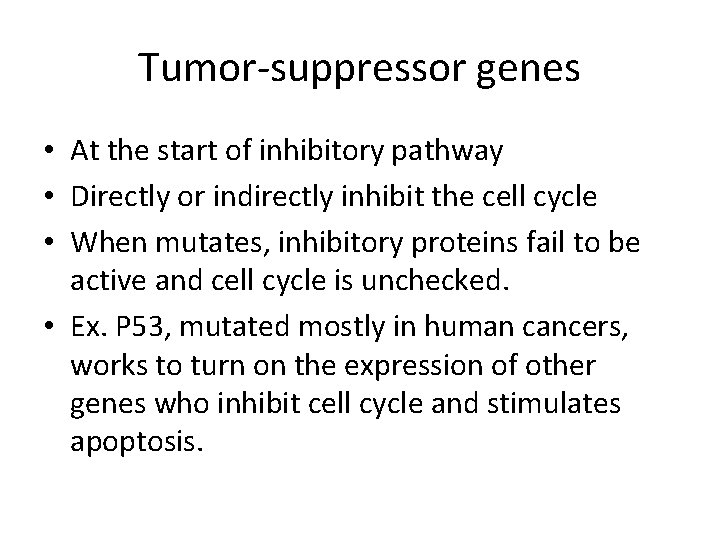 Tumor-suppressor genes • At the start of inhibitory pathway • Directly or indirectly inhibit